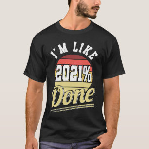 2021 Done Im Like 2021 Done Graduation 2021 Grad S T-Shirt