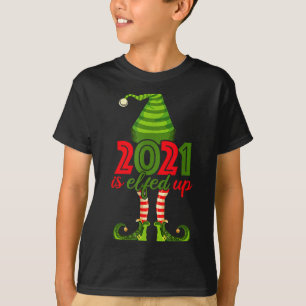 2021 Is Elfed Up - Funny Christmas Family Pajama T-Shirt