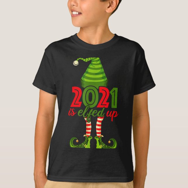 2021 Is Elfed Up - Funny Christmas Family Pajama  T-Shirt (Front)