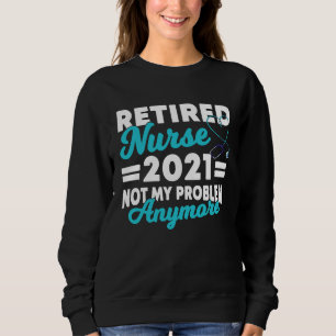 2021 Nurse Im Ruhestand Saying Retirement Sweatshirt