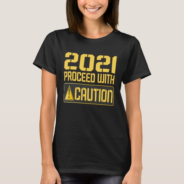 2021 Proceed With Caution 2020 Warning Sign Man Wo T-Shirt (Front)