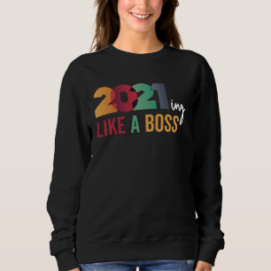 2021 Quote Saying Meme Like a Boss Crushing Killin Sweatshirt