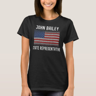 2022 Elect John Bailey for State Representative of T-Shirt