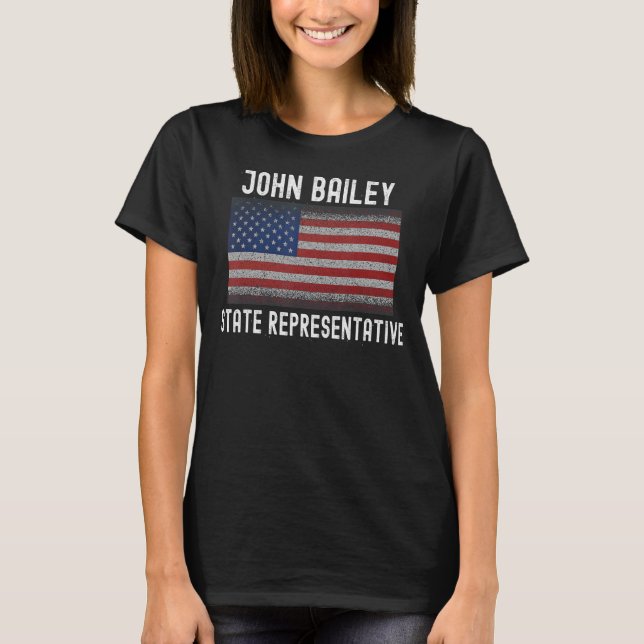 2022 Elect John Bailey for State Representative of T-Shirt (Front)