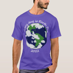 2022 Every Day is Planet Earth Day T-Shirt