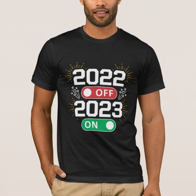 2022 is off and 2023 is on now Goodbye 2022 T-Shirt (Front)