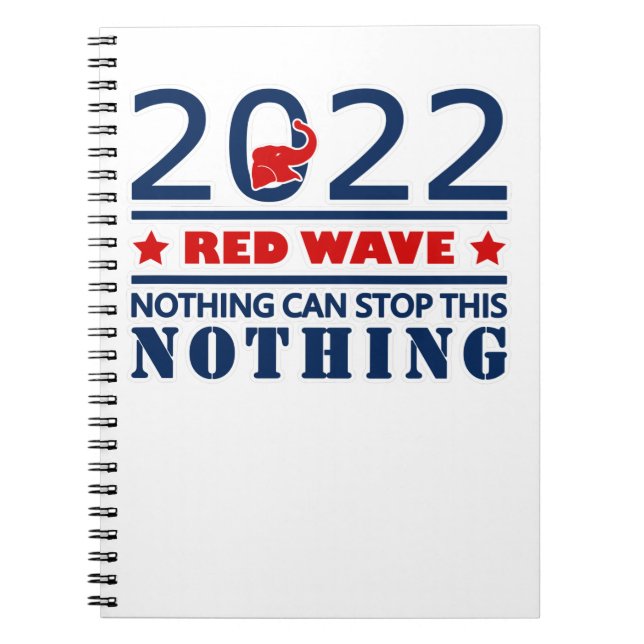 2022 RED WAVE nothing can stop this NOTHING Notebook (Front)