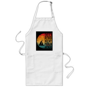 2022 RETIRED NOT MY PROBLEM ANYMORE LONG APRON