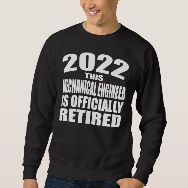 2022 Retirement   This Mechanical Engineer Is Sweatshirt (Front)
