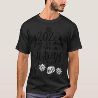 2022 You'Ll Go Down In History T-Shirt