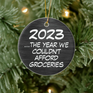 2023 Couldnt Afford Groceries Funny Economy Ceramic Ornament
