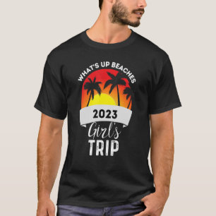 2023 Girls Trip What's Up Beaches Matching Vacatio T-Shirt
