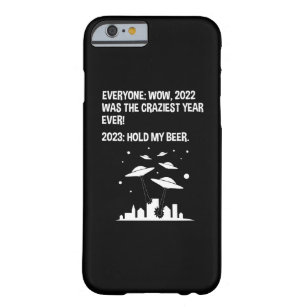 2023 Hold My Beer Funny Alien Invasion Sci-Fi Barely There iPhone 6 Case
