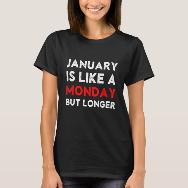 2023 January is Like a Monday But Longer Hate Mond T-Shirt (Front)