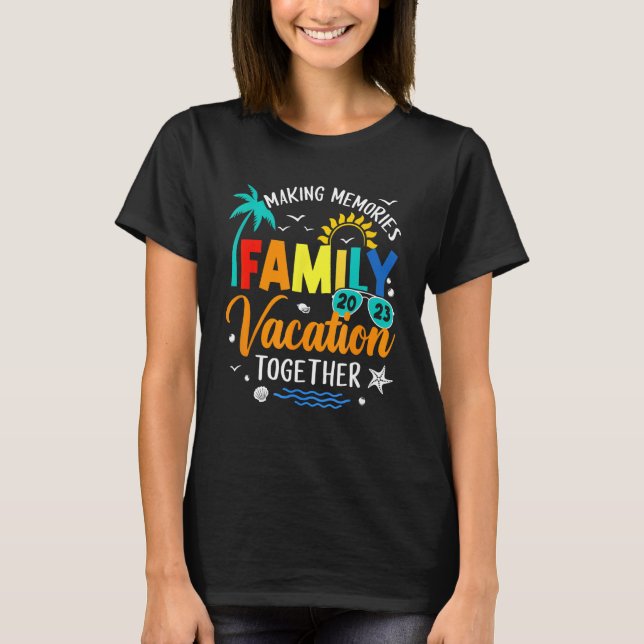 2023 Matching Family Vacation Making Memories Toge T-Shirt (Front)