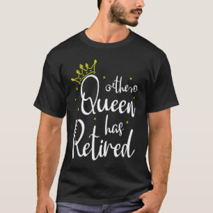 2023 The Queen Has Retired Retirement Pensioner Pe T-Shirt
