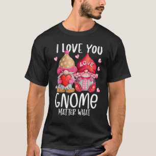 2023 Valentine's Present I Love You Gnome Matter W T-Shirt