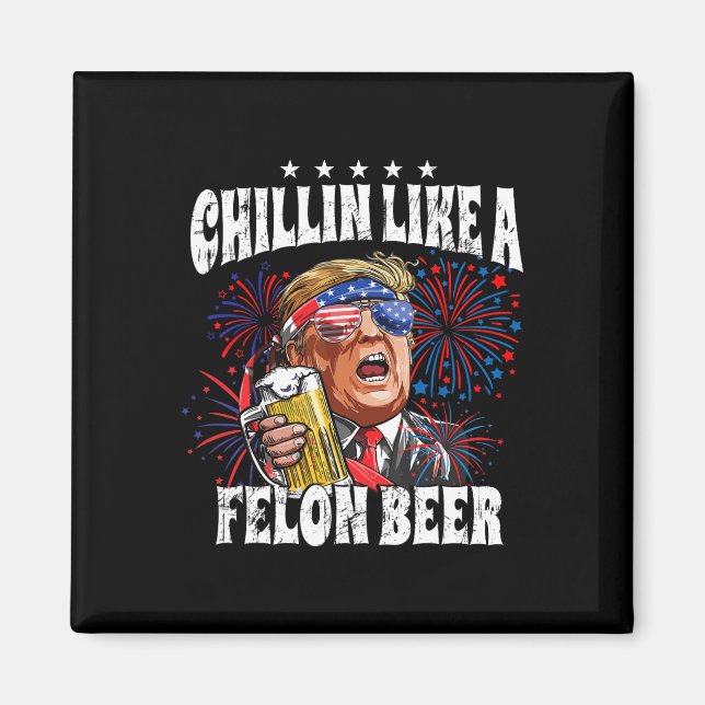 2024 Chillin Like A Felon Beer  Magnet (Front)