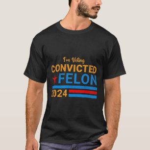 2024 Convicted Felon14  T-Shirt