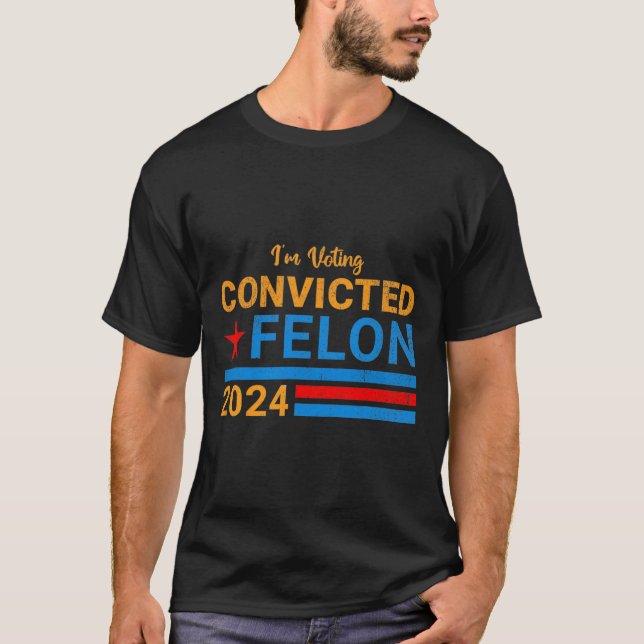 2024 Convicted Felon14  T-Shirt (Front)