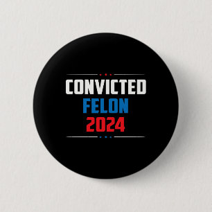 2024 Convicted Felon24  6 Cm Round Badge