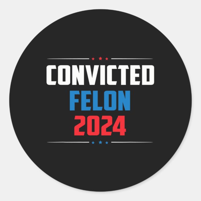 2024 Convicted Felon24  Classic Round Sticker (Front)