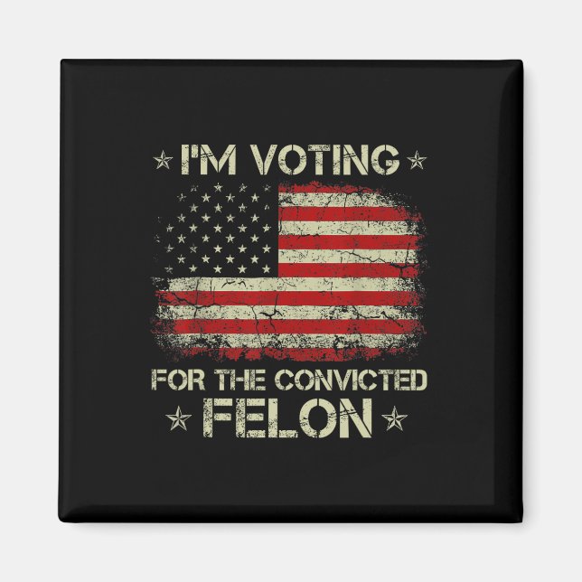 2024 Convicted Felon I'm Voting Convicted Felon 20 Magnet (Front)