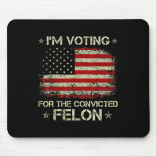 2024 Convicted Felon I'm Voting Convicted Felon 20 Mouse Pad