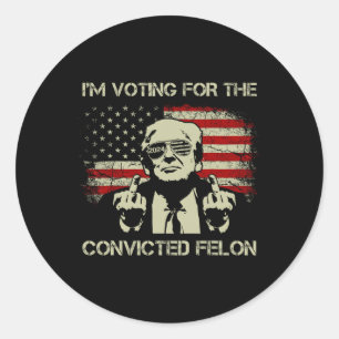 2024 Convicted Felon- I'm Voting Convicted Felon 2 Classic Round Sticker