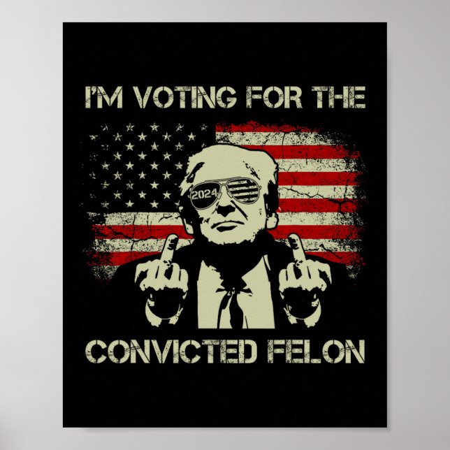 2024 Convicted Felon- I'm Voting Convicted Felon 2 Poster (Front)
