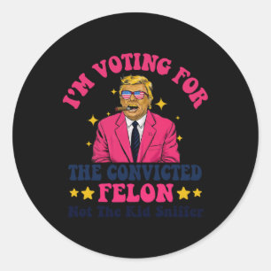 2024 Convicted Felon - I'm Voting Convicted Felon  Classic Round Sticker