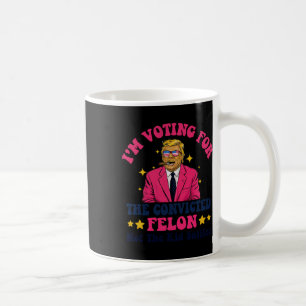2024 Convicted Felon - I'm Voting Convicted Felon  Coffee Mug