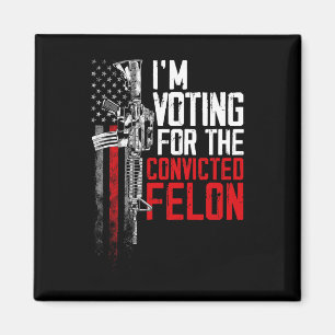 2024 Convicted Felon - I'm Voting Convicted Felon Magnet
