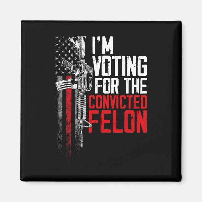 2024 Convicted Felon - I'm Voting Convicted Felon  Magnet (Front)