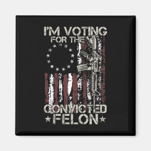2024 Convicted Felon - I'm Voting Convicted Felon Magnet