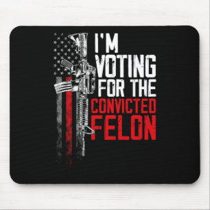2024 Convicted Felon - I'm Voting Convicted Felon  Mouse Pad