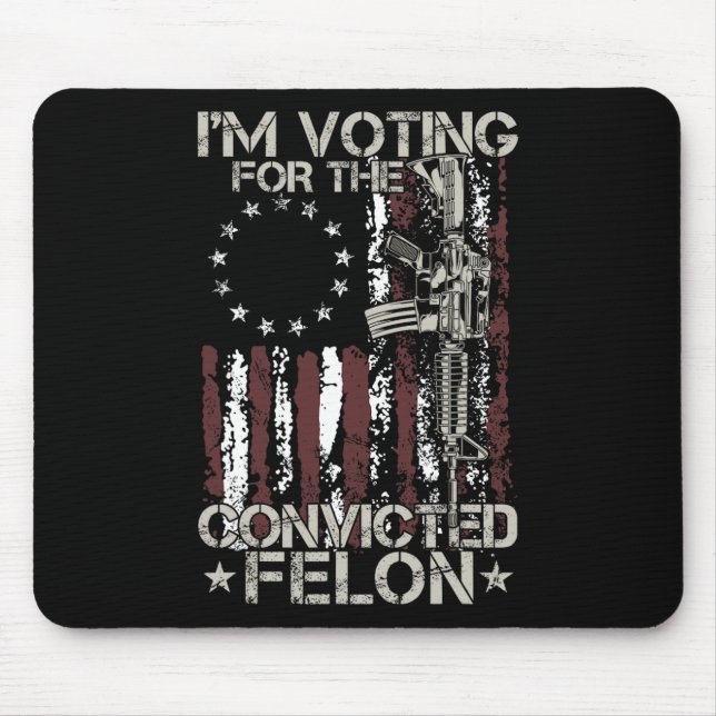 2024 Convicted Felon - I'm Voting Convicted Felon  Mouse Pad (Front)