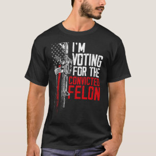 2024 Convicted Felon - I'm Voting Convicted Felon  T-Shirt