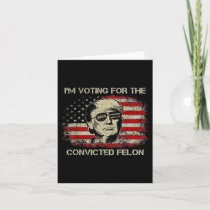 2024 Convicted Felon Trump 2024 Re Election Presid Card