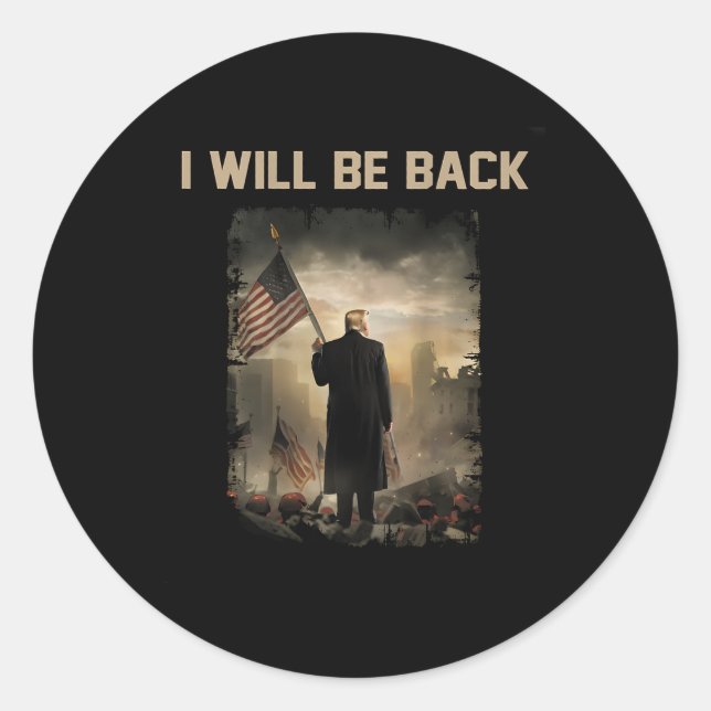 2024 I Will Be Back (on Back)  Classic Round Sticker (Front)
