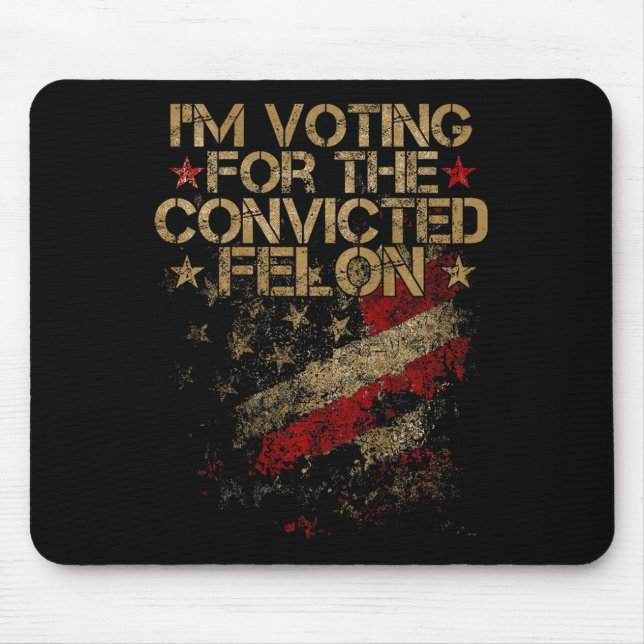 2024 - I'm Voting Convicted Felon 2024 On Back  Mouse Pad (Front)