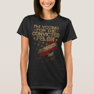 2024 - I'm Voting Convicted Felon 2024 On Back  T-Shirt