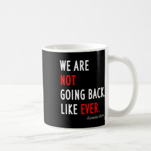 2024 President We Are Not Going Back Like Ever  Coffee Mug