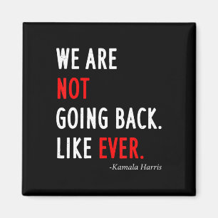 2024 President We Are Not Going Back Like Ever  Magnet