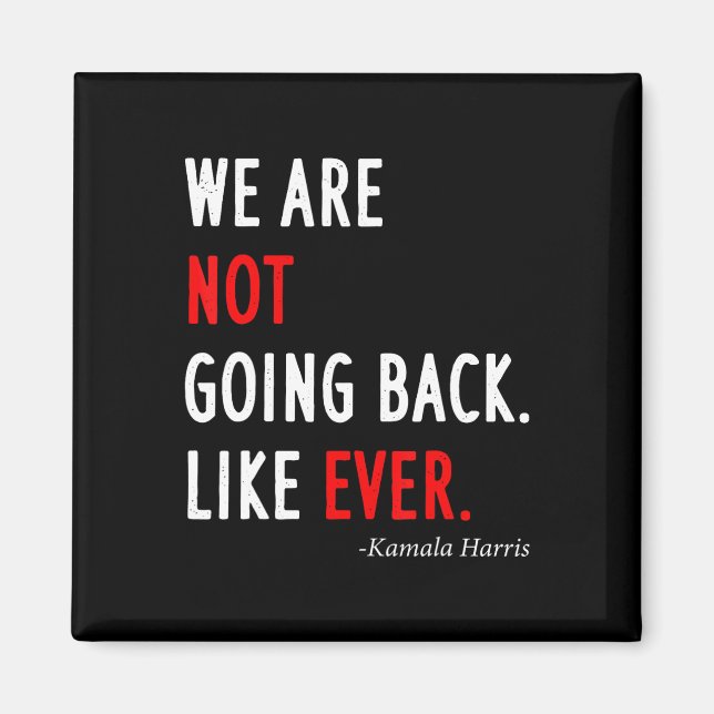 2024 President We Are Not Going Back Like Ever  Magnet (Front)