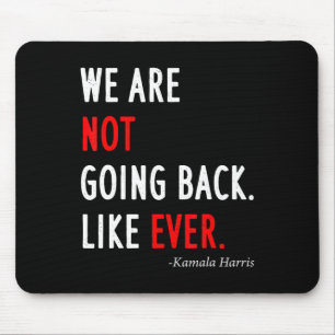 2024 President We Are Not Going Back Like Ever Mouse Pad