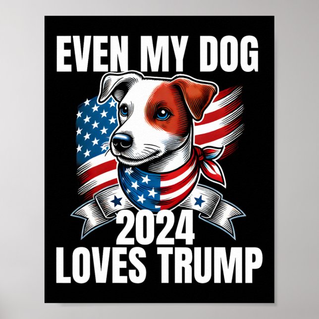 2024 Terrier Dog Usa Flag Even My Dog Loves Trump  Poster (Front)