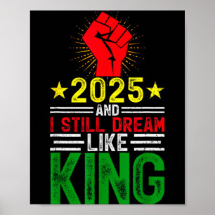 2025 And I Still Dream Like King Martin Luther Mlk Poster