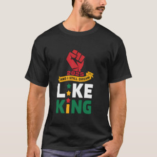 2025 And I Still Dream Like King Martin Luther MLK T-Shirt
