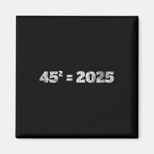 = 2025 Donald Trump Equation 45 47 Maga Election 2 Magnet